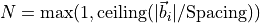 N = \mathrm{max}(1, \mathrm{ceiling}(|\vec{b}_i| / \mathrm{Spacing}))